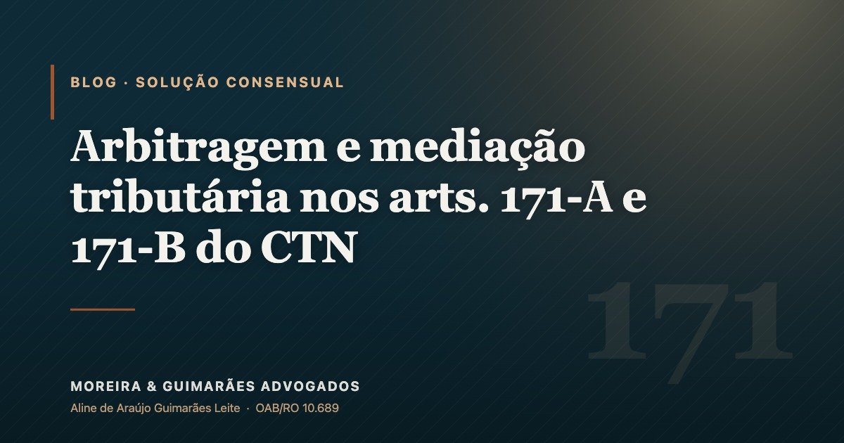 Arbitragem e mediação tributária nos arts. 171-A e 171-B do CTN