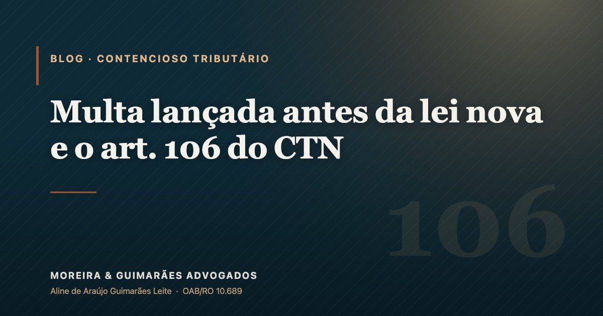 Multa lançada antes da lei nova e o art. 106 do CTN